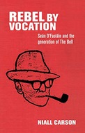 Rebel by Vocation: SeaN O Faolain and the