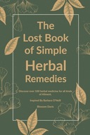 The Lost Book of Simple Herbal Remedies: Discover over 100 herbal Medicine