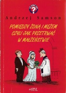 Samson Jak przetrwać w małżeństwie [spis] Pomiędzy żoną i mężem czyli ...