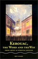 Kerouac, the Word and the Way: Prose Artist as