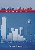 Civic Culture and Urban Change: Governing Dallas