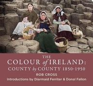 The Colour of Ireland: County by County 1860-1960 ROB CROSS