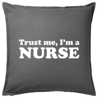 TRUST ME I'M A NURSE poduszka 50x50 prezent