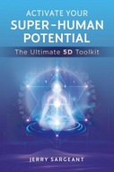 Activate Your Super-Human Potential: The Ultimate