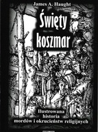 Święty koszmar Ilustrowana historia mordów i okrucieństw religijnych - Haug