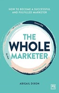 The Whole Marketer: How to become a successful