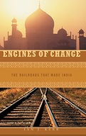 Engines of Change: The Railroads That Made India