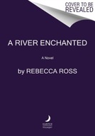 A River Enchanted: A Novel Rebecca Ross