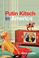 Putin Kitsch in America Rowley Alison