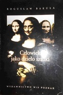 Człowiek jako dzieło sztuki - Bogusław Bakuła