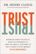 Trust: Knowing When to Give It, When to Withhold It, How to Earn It, and