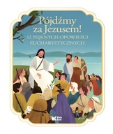 Pójdźmy za Jezusem! 12 pięknych opowieści eucharystycznych wyd. 2024
