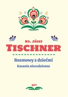 Rozmowy z dziećmi Kazania niecodzienne - Tischner