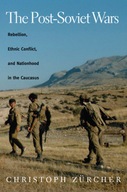 The Post-Soviet Wars: Rebellion, Ethnic Conflict,