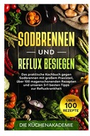 Sodbrennen und Reflux besiegen: Das praktische Kochbuch gegen Sodbrennen mi
