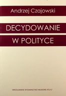 DECYDOWANIE W POLITYCE - Andrzej Czajowski [KSIĄŻKA]