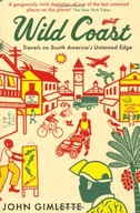 Wild Coast: Travels on South America s Untamed