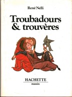 TROUBADOURS ET TROUVERES - RENE NELLI