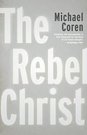 THE REBEL CHRIST - Michael Coren [KSIĄŻKA]