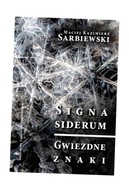 SIGNA SIDERUM. GWIEZDNE ZNAKI MACIEJ KAZIMIERZ SARBIEWSKI