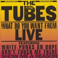 The Tubes – What Do You Want From Live