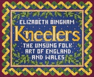 Kneelers: The Unsung Folk Art of England and