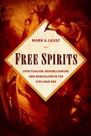 Free Spirits: Spiritualism, Republicanism, and