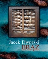 Jacek Dworski brąz rzeźby plakiety medale