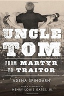 Uncle Tom: From Martyr to Traitor Spingarn Adena