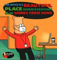 DILBERT THE OFFICE IS A BEAUTIFUL PLACE WHEN EVENYONE ELSE WORKS FROM HOME