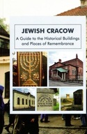 Jewish Cracow. A Guide to the Jewish Historical Buildings and Places od