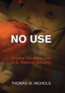 No Use: Nuclear Weapons and U.S. National