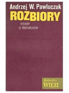 Rozbiory. Eseje o literaturze Pawluczuk Andrzej W.