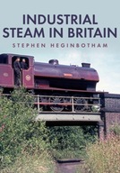 Industrial Steam in Britain Heginbotham Stephen