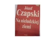 Na nieludzkiej ziemi - Józef Czapski