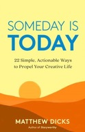 Someday Is Today: 22 Simple, Actionable Ways to