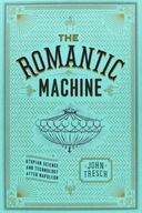 The Romantic Machine Tresch John