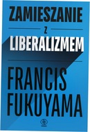 Zamieszanie z liberalizmem Francis Fukuyama