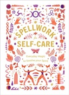 Spellwork for Self-Care: Everyday Magic to Soothe
