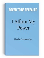 I Affirm My Power: Everyday Affirmations and