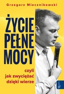 ŻYCIE PEŁNE MOCY - GRZEGORZ MIECZNIKOWSKI