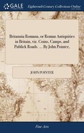 Britannia Romana, or Roman Antiquities in Britain,