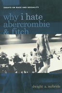 Why I Hate Abercrombie & Fitch: Essays On