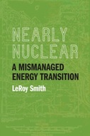 Nearly Nuclear: A Mismanaged Energy Transition