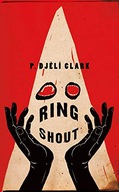 RING SHOUT: OR HUNTING KU KLUXES IN THE END TIMES - Djeli, P. Clark KSIĄŻKA