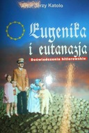 Eugenika i eutanazja - Artur Jerzy Katolo