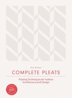 Complete Pleats: Pleating Techniques for Fashion,