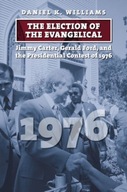 The Election of the Evangelical: Jimmy Carter,