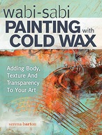 Wabi Sabi Painting with Cold Wax: Adding Body,