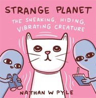 Strange Planet: The Sneaking, Hiding, Vibrating Creature NATHAN W. PYLE